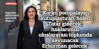 “Korku pompalayan, kutuplaştıran, bölen Tatar gidecek;  haklarımızı uluslararası toplumda savunacak Erhürman gelecek”