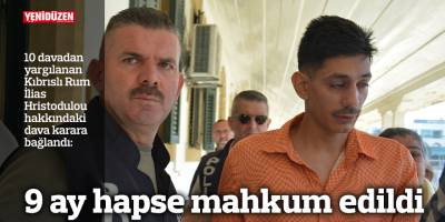 9 ay hapse mahkum edildi
