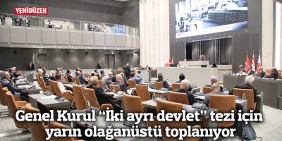 Genel Kurul “İki ayrı devlet” tezi için yarın olağanüstü toplanıyor