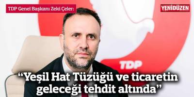 “Yeşil Hat Tüzüğü ve ticaretin geleceği tehdit altında”