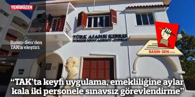Basın-Sen: “TAK’ta keyfi uygulama, emekliliğine aylar kala iki personele sınavsız görevlendirme”