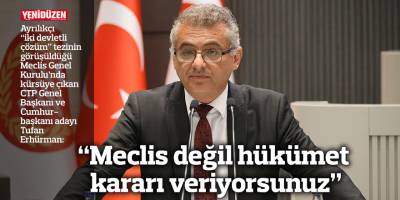 “Meclis değil hükümet kararı veriyorsunuz”