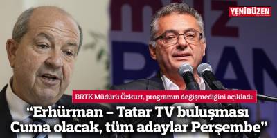 “Erhürman - Tatar TV buluşması Cuma olacak, tüm adaylar Perşembe”