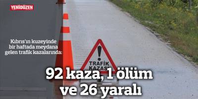 Bir haftada 92 kaza, 1 ölüm ve 26 yaralı