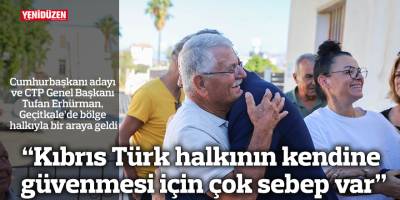 “Kıbrıs Türk halkının kendine güvenmesi için çok sebep var”