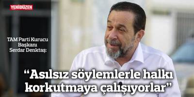 “Asılsız söylemlerle halkı korkutmaya çalışıyorlar”