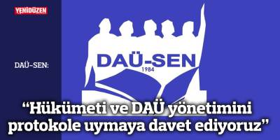 “Hükümeti ve DAÜ yönetimini  protokole uymaya davet ediyoruz”