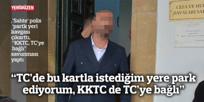 “TC’de bu kartla istediğim yere park ediyorum, KKTC de TC’ye bağlı”