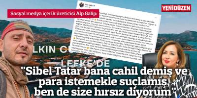 "Sibel Tatar bana cahil demiş ve para istemekle  suçlamış, ben de size hırsız diyorum"