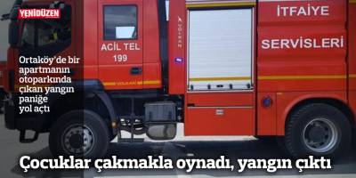 Çocuklar çakmakla oynadı, yangın çıktı