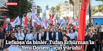 Lefkoşa’da binler, Tufan Erhürman’la “Yeni Dönem” için yürüdü!