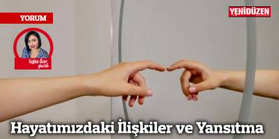Hayatımızdaki İlişkiler ve Yansıtma
