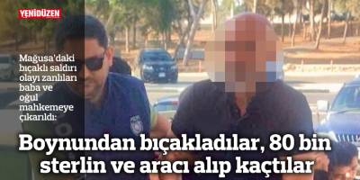 Boynundan bıçakladılar, 80 bin sterlin ve aracı alıp kaçtılar