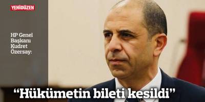Özersay: “Hükümetin bileti kesildi”