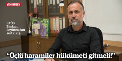 "Üçlü haramiler hükümeti gitmeli!”
