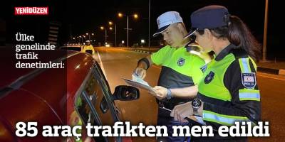 85 araç trafikten men edildi