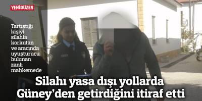 Silahı yasa dışı yollarda Güney’den getirdiğini itiraf etti