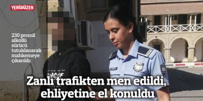 Zanlı trafikten men edildi, ehliyetine el konuldu