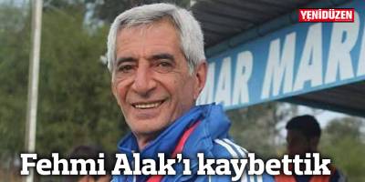 Fehmi Alak'ı kaybettik!