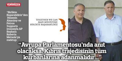 “Avrupa Parlamentosu’nda anıt olacaksa, Kıbrıs trajedisinin tüm kurbanlarına adanmalıdır...”