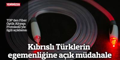 “Fiber protokolü, Kıbrıslı Türklerin egemenliğine açık müdahaledir”