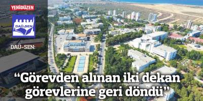 DAÜ-SEN: “Görevden alınan iki dekan görevlerine geri döndü”
