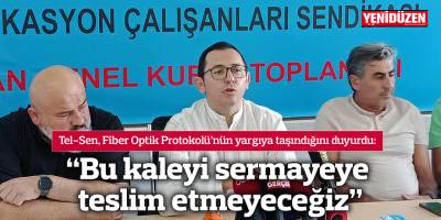 “Bu kaleyi sermayeye teslim etmeyeceğiz”