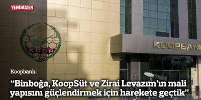 “Binboğa, KoopSüt ve Zirai Levazım’ın mali yapısını güçlendirmek için harekete geçtik”
