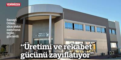 “Üretimi ve rekabet gücünü zayıflatıyor”