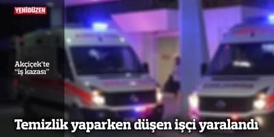 Temizlik yaparken düşen işçi yaralandı