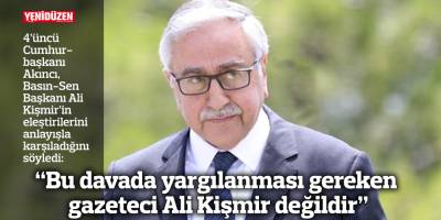 “Bu davada yargılanması gereken gazeteci Ali Kişmir değildir”