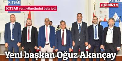 KITSAB’ın yeni başkan Oğuz Akançay oldu