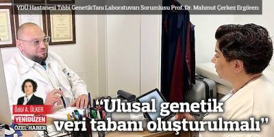 “Ulusal genetik veri tabanı oluşturulmalı”