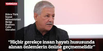 Gürcafer: Hiçbir gerekçe insan hayatı hususunda alınan önlemlerin önüne geçmemelidir