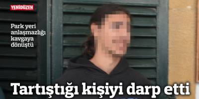 Tartıştığı kişiyi darp etti