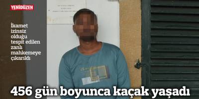 456 gün boyunca kaçak yaşadı