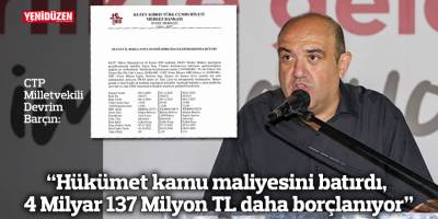 “UBP-DP-YDP hükümeti kamu maliyesini batırdı, 4 Milyar 137 Milyon TL daha borçlanıyor”