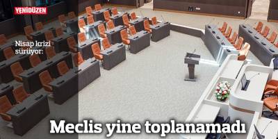 Meclis yine toplanamadı