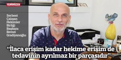 “İlaca erişim kadar hekime erişim de tedavinin ayrılmaz bir parçasıdır”