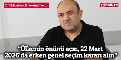 “Ülkenin önünü açın, 22 Mart 2026’da erken genel seçim kararı alın”