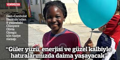 “Güler yüzü, enerjisi ve güzel kalbiyle hatıralarımızda daima yaşayacak”