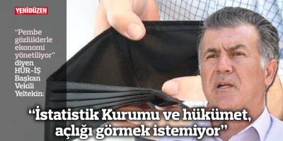 “İstatistik Kurumu ve hükümet, açlığı görmek istemiyor”