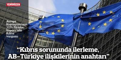 “Kıbrıs sorununda ilerleme, AB-Türkiye ilişkilerinin anahtarı”