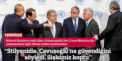 “Stilyanidis, Çavuşoğlu’na güvendiğini söyledi, ilişkimiz koptu”