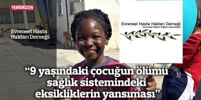 “9 yaşındaki çocuğun ölümü sağlık  sistemindeki eksikliklerin yansıması”