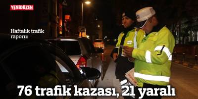 76 trafik kazası, 21 yaralı