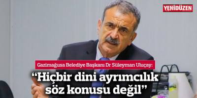 “Hiçbir dini ayrımcılık söz konusu değil”