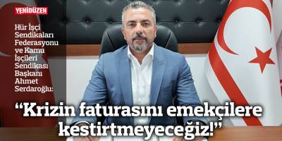 “Krizin faturasını emekçilere kestirtmeyeceğiz!”