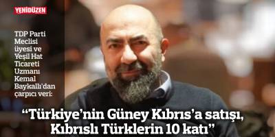 “Türkiye’nin Güney Kıbrıs’a satışı, Kıbrıslı Türklerin 10 katı”
