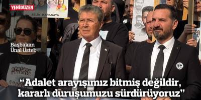 Üstel: “Adalet arayışımız bitmiş değildir, kararlı duruşumuzu sürdürüyoruz”